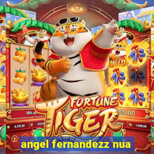 angel fernandezz nua